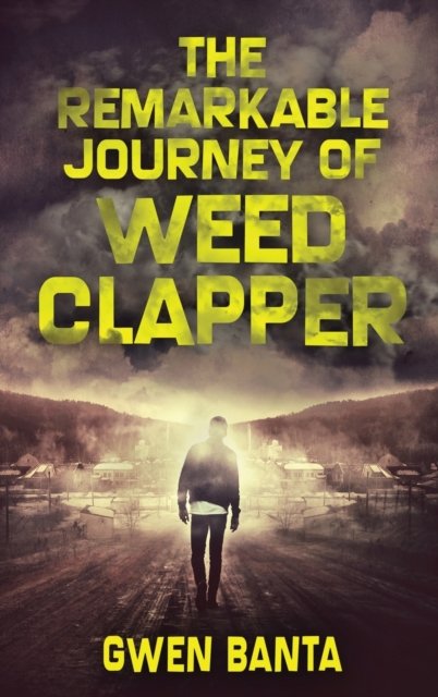 Cover for Gwen Banta · The Remarkable Journey Of Weed Clapper (Inbunden Bok) (2021)