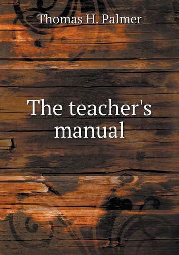 The Teacher's Manual - Thomas H. Palmer - Kirjat - Book on Demand Ltd. - 9785518645332 - keskiviikko 17. huhtikuuta 2013