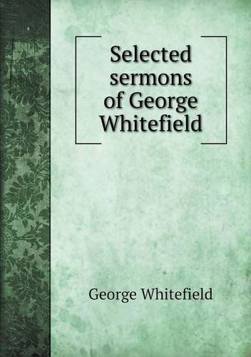 Selected Sermons of George Whitefield - George Whitefield - Książki - Book on Demand Ltd. - 9785518786332 - 26 lutego 2013