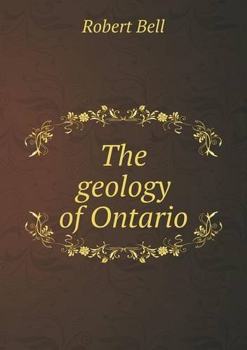 The Geology of Ontario - Robert Bell - Bücher - Book on Demand Ltd. - 9785518872332 - 10. Juni 2013
