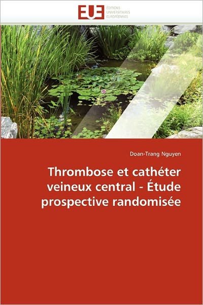 Cover for Doan-trang Nguyen · Thrombose et Cathéter Veineux Central - Étude Prospective Randomisée (Pocketbok) [French edition] (2018)
