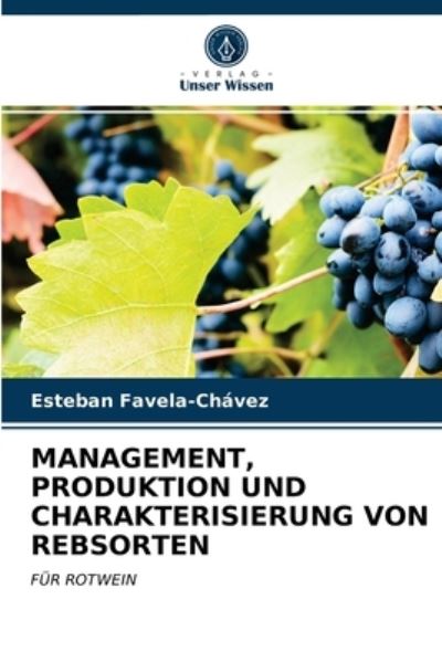 Cover for Esteban Favela-Chavez · Management, Produktion Und Charakterisierung Von Rebsorten (Paperback Book) (2021)