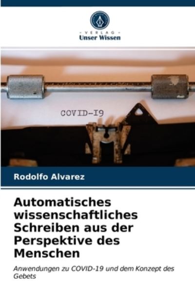 Cover for Rodolfo Alvarez · Automatisches wissenschaftliches Schreiben aus der Perspektive des Menschen (Paperback Book) (2021)