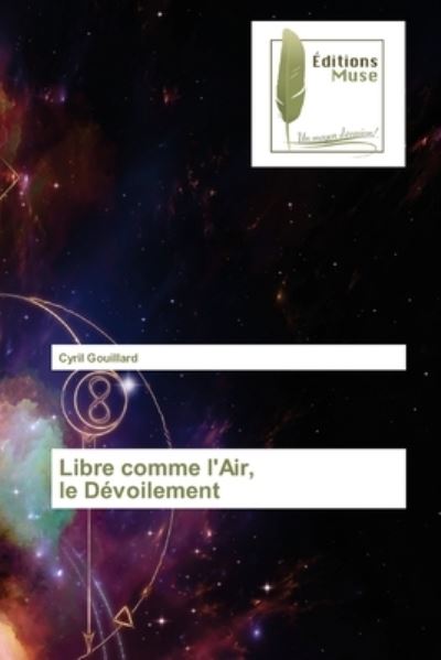 Cover for Cyril Gouillard · Libre comme l'Air, le Devoilement (Paperback Book) (2021)