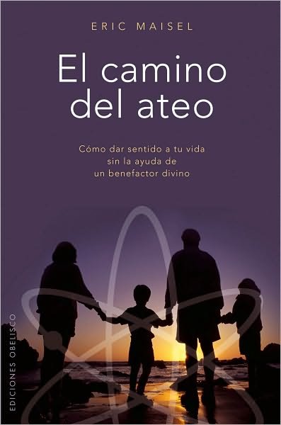 Cover for Eric Maisel · El Camino Del Ateo (Coleccion Espiritualidad, Metafisica Y Vida Interior) (Spanish Edition) (Pocketbok) [Spanish, Tra edition] (2010)