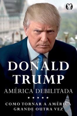 Cover for Donald J. Trump · América Debilitada. Como Tornar a América Poderosa Novamente (Paperback Bog) (2021)