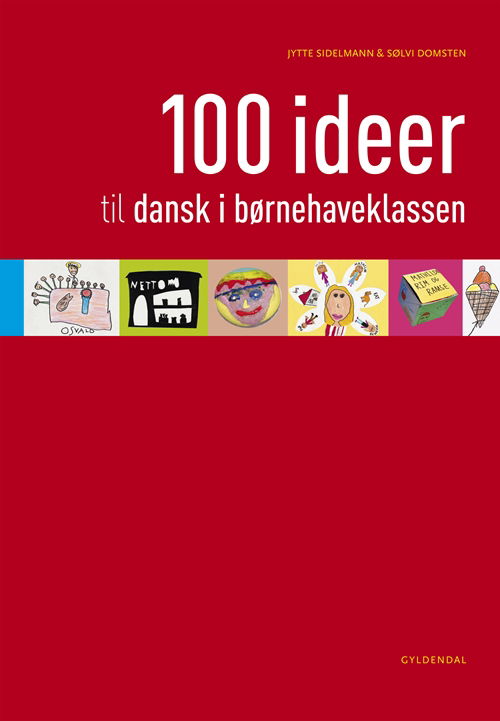 Cover for Jytte Sidelmann; Sølvi Domsten · 100 ideer til dansk i børnehaveklassen (Buch) [1. Ausgabe] (2013)