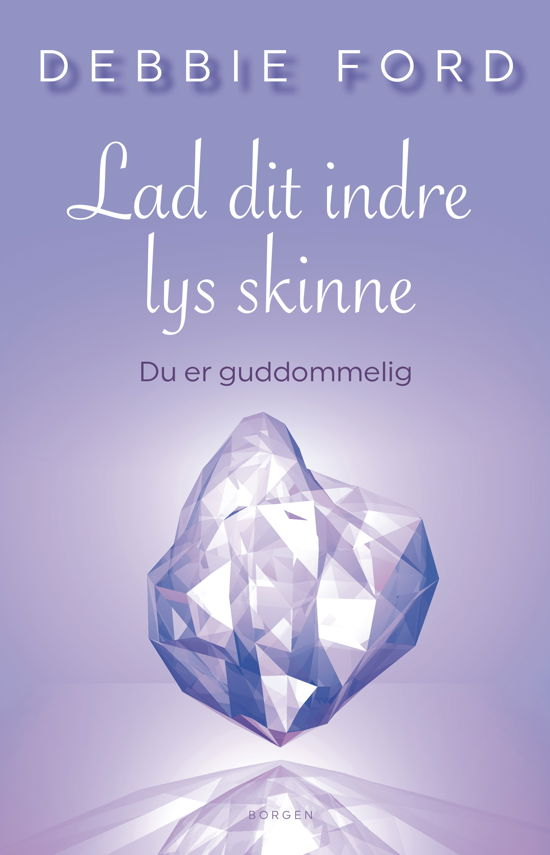 Cover for Debbie Ford · Lad dit indre lys skinne (Sewn Spine Book) [1.º edición] (2018)