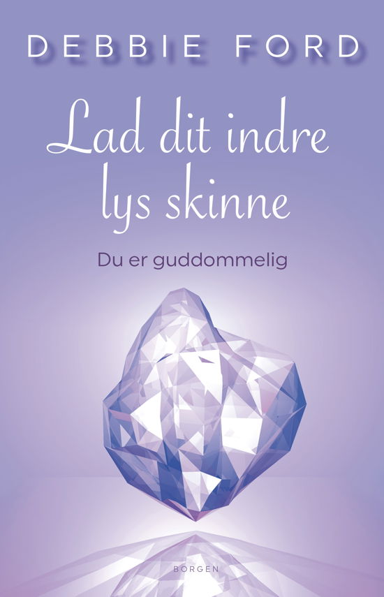 Cover for Debbie Ford · Lad dit indre lys skinne (Hæftet bog) [1. udgave] (2018)