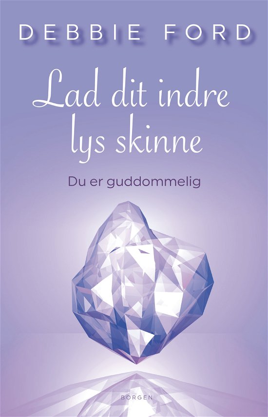 Cover for Debbie Ford · Lad dit indre lys skinne (Sewn Spine Book) [1. Painos] (2018)
