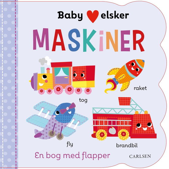 . · Baby elsker: Baby elsker MASKINER (Cardboard Book) [1st edition] (2020)