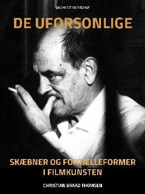 Cover for Christian Braad Thomsen · De uforsonlige. Skæbner og fortælleformer i filmkunsten (Taschenbuch) [1. Ausgabe] (2018)