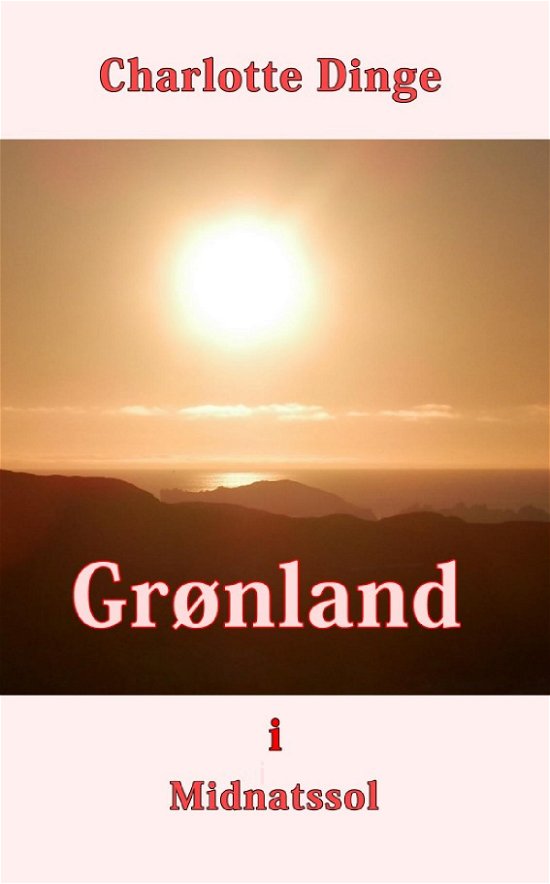 Cover for Charlotte Dinge · Grønland i Midnatssol (Paperback Bog) (2017)