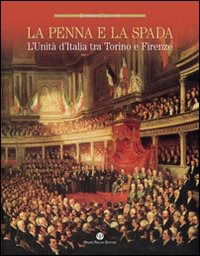 Cover for Cosimo Ceccuti · La Penna E La Spada. L'Unita D'Italia Fra Torino E Firenze (Book)