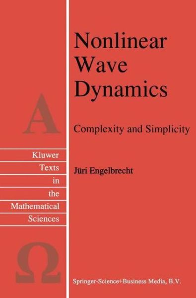 Nonlinear Wave Dynamics: Complexity and Simplicity - Texts in the Mathematical Sciences - J. Engelbrecht - Kirjat - Springer - 9789048148332 - keskiviikko 15. joulukuuta 2010