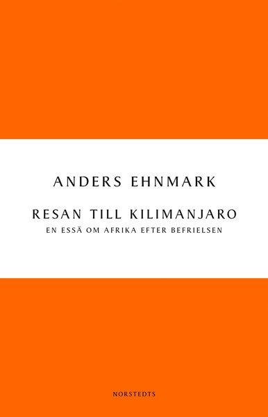 Cover for Anders Ehnmark · Resan till Kilimanjaro : en essä om Afrika efter befrielsen (Book) (2011)