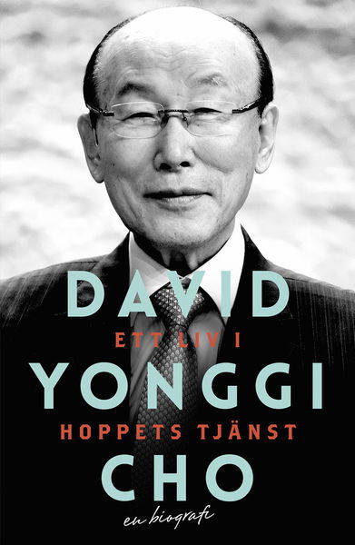 Ett liv i hoppets tjänst - David Yonggi Cho - Kirjat - Livets Ords Förlag - 9789178669332 - maanantai 9. maaliskuuta 2015