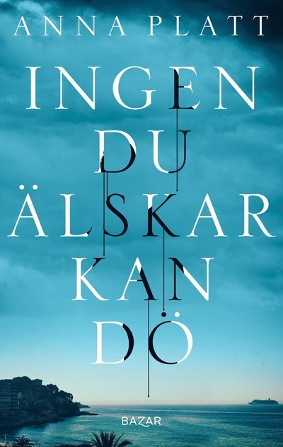 Cover for Anna Platt · Ingen du älskar kan dö (Bound Book) (2023)
