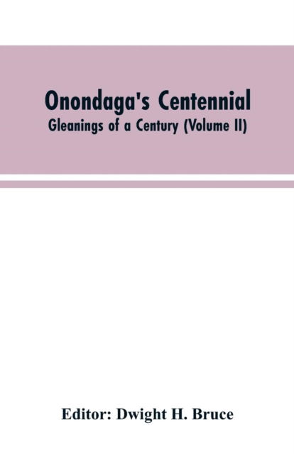 Cover for Dwight H. Editor: Bruce · Onondaga's centennial. Gleanings of a century (Paperback Book) (2019)