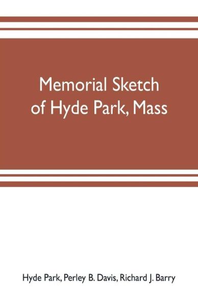 Cover for Hyde Park · Memorial sketch of Hyde Park, Mass., for the first twenty years of its corporate existence, Also Its Industries, Statistics, And Organizations, (Pocketbok) (2019)