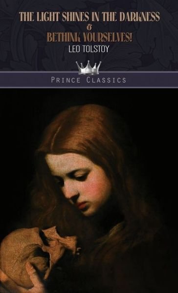 Cover for Leo Tolstoy · The Light Shines in the Darkness &amp; Bethink Yourselves! - Prince Classics (Hardcover Book) (2020)