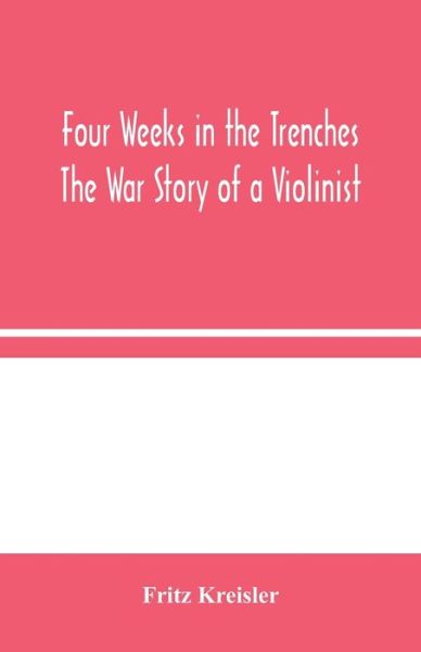 Four Weeks in the Trenches - Fritz Kreisler - Livros - Alpha Edition - 9789354045332 - 19 de agosto de 2020