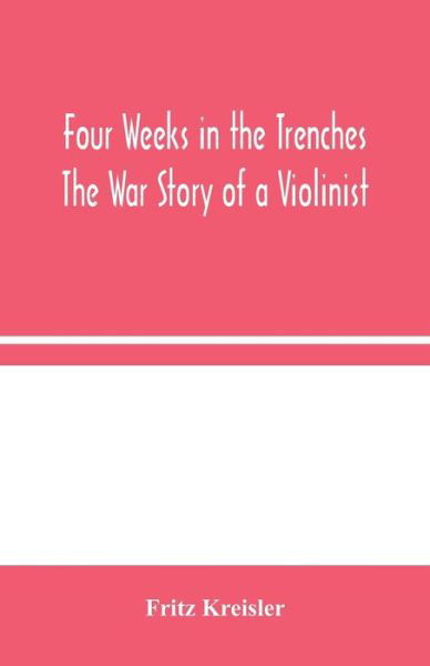 Four Weeks in the Trenches - Fritz Kreisler - Böcker - Alpha Edition - 9789354045332 - 19 augusti 2020