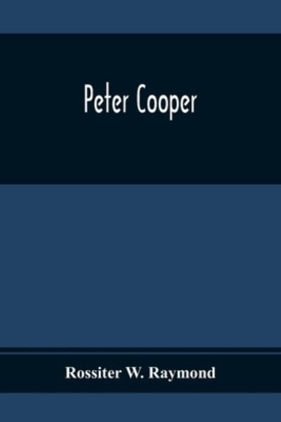 Cover for Rossiter W Raymond · Peter Cooper (Paperback Book) (2020)