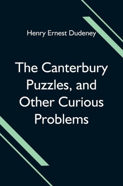 Cover for Henry Ernest Dudeney · The Canterbury Puzzles, and Other Curious Problems (Paperback Book) (2021)