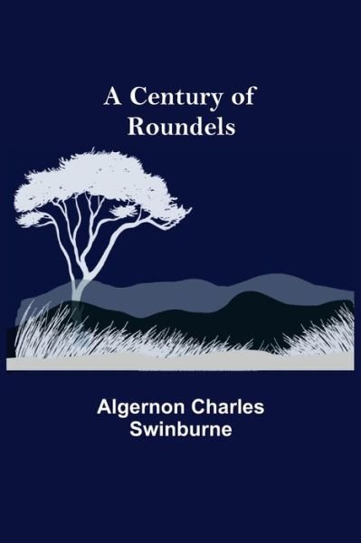Cover for Algernon Charles Swinburne · A Century of Roundels (Paperback Book) (2021)