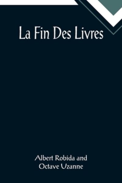 Cover for Albert Robida · La Fin Des Livres (Pocketbok) (2022)