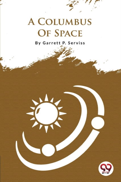 A Columbus of Space - Garrett P. Serviss - Books - Double 9 Books LLP - 9789356562332 - April 22, 2022