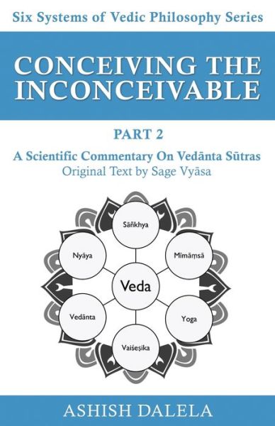 Cover for Ashish Dalela · Conceiving the Inconceivable Part 2: A Scientific Commentary on Ved&amp;#257; nta S&amp;#363; tras (Pocketbok) (2021)