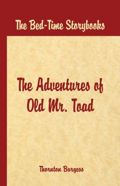 Bed Time Stories -: The Adventures of Old Mr. Toad - Thornton W. Burgess - Livres - Alpha Editions - 9789386019332 - 1 août 2016