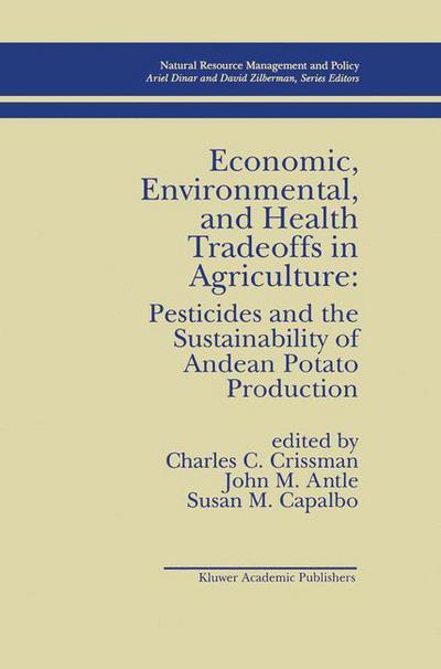 Cover for C Crissman · Economic, Environmental, and Health Tradeoffs in Agriculture: Pesticides and the Sustainability of Andean Potato Production - Natural Resource Management and Policy (Paperback Book) [Softcover reprint of the original 1st ed. 1998 edition] (2012)