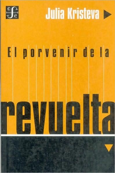 Cover for Kristeva Julia · El Porvenir De La Revuelta (Seccion Obras De Filosofia) (Spanish Edition) (Paperback Book) [Spanish edition] (2001)