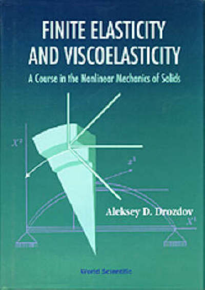 Finite Elasticity And Viscoelasticity: A Course In The Nonlinear Mechanics Of Solids - Drozdov, Aleksey (Ben Gurion Univ, Israel) - Books - World Scientific Publishing Co Pte Ltd - 9789810224332 - 1996