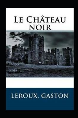 Cover for Gaston LeRoux · Le Chateau noir Annote (Paperback Book) (2021)