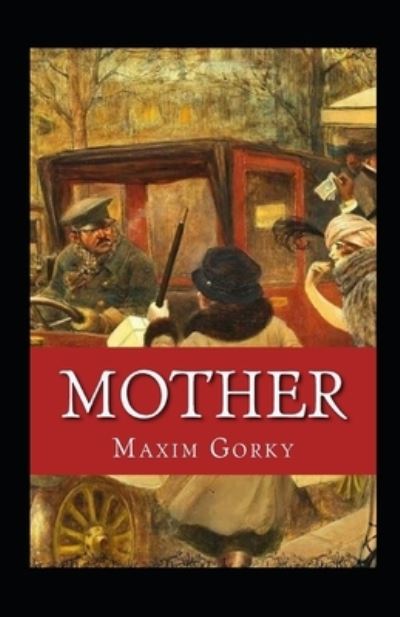 Mother Annotated - Maxim Gorky - Books - Independently Published - 9798464393332 - August 25, 2021