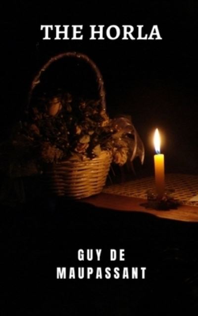 Cover for Guy De Maupassant · The horla: A classic of mystery and terror from the great Guy de Maupassant (Paperback Book) (2021)