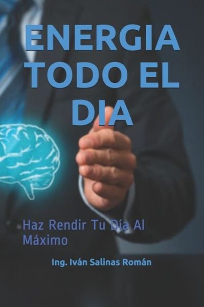 Cover for Ing Ivan Salinas Roman · Energia Todo El Dia: Haz Rendir Tu Dia Al Maximo (Paperback Book) (2021)