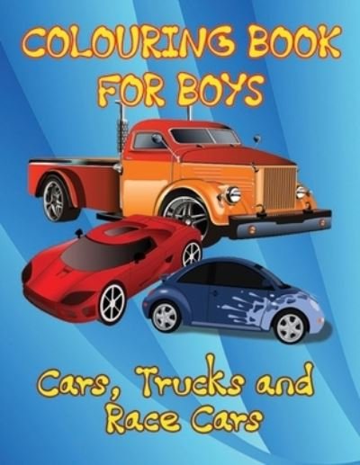Cover for Iouisse Adam · Cars, Trucks and Race Cars Colouring Book for Boys: Unique Colouring Pages, Cars, Trucks, Race cars, Supercars and more popular Cars for Kids ages 4-8, 8-12. (Paperback Book) (2020)