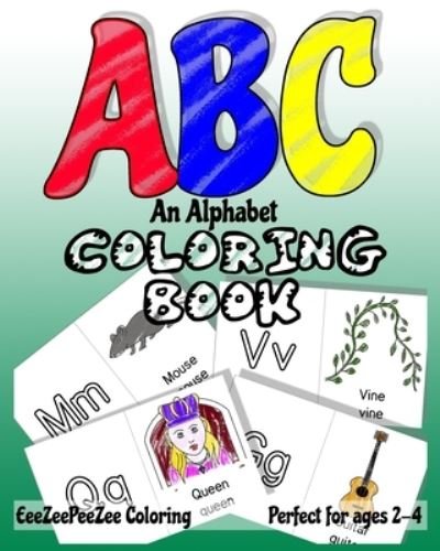 ABC An Alphabet Coloring Book: Preschool Pre-K Kindergarten Primary Lines Letter Practicing Alphabet Practice Toddler Sized Crayons Accessibility Palm Grip Crayons Palm Grasp Crayon Early Childhood Motor Skill Development Jumbo Pages Images Large Ages 3-5 - Eeezeepeezee Coloring - Bøger - Independently Published - 9798584394332 - 20. december 2020