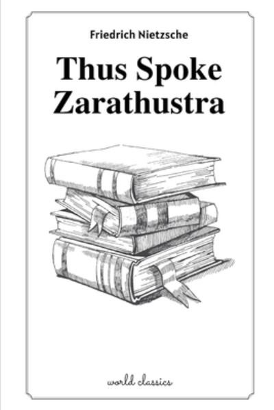 Thus Spoke Zarathustra by Friedrich Nietzsche - Friedrich Nietzsche - Bücher - Independently Published - 9798585214332 - 22. Dezember 2020
