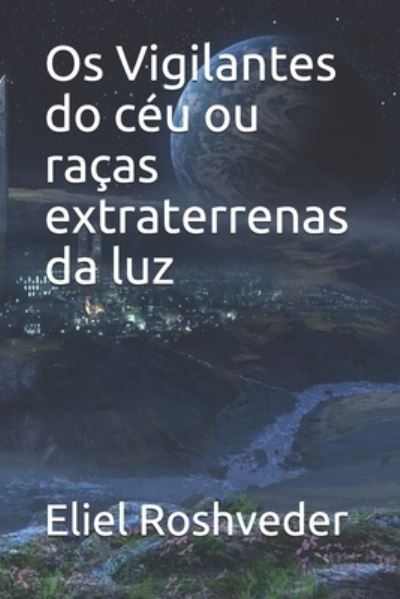 Cover for Eliel Roshveder · Os Vigilantes do ceu ou racas extraterrenas da luz (Paperback Book) (2021)