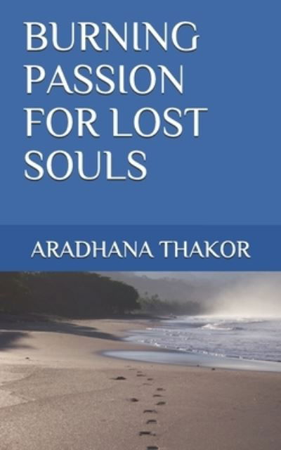 Cover for Aradhana Thakor · Burning Passion for Lost Souls (Paperback Bog) (2020)