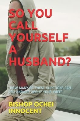 Cover for Bishop Ochei Innocent · So You Call Yourself a Husband? (Paperback Book) (2020)