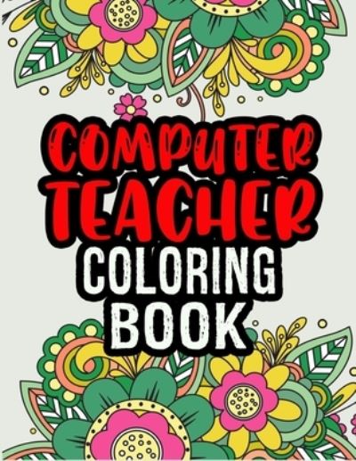 Cover for Theoutta Ease Press · Computer Teacher Coloring Book (Paperback Book) (2020)