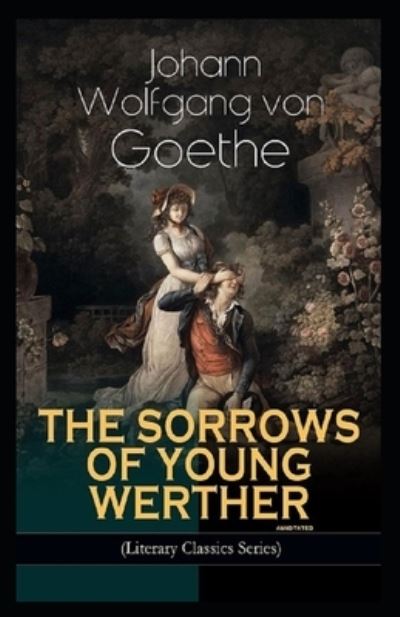 Cover for Johann Wolfgang Von Goethe · The Sorrows of Young Werther Annotated (Paperback Book) (2021)