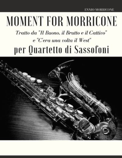 Cover for Giordano Muolo · Moment for Morricone per Quartetto di Sassofoni (Paperback Book) (2021)